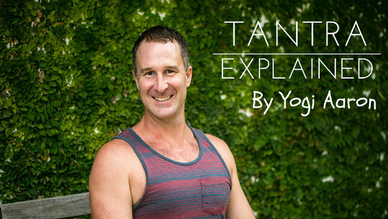 The Way To Tantra Explained by Yogi Aaron