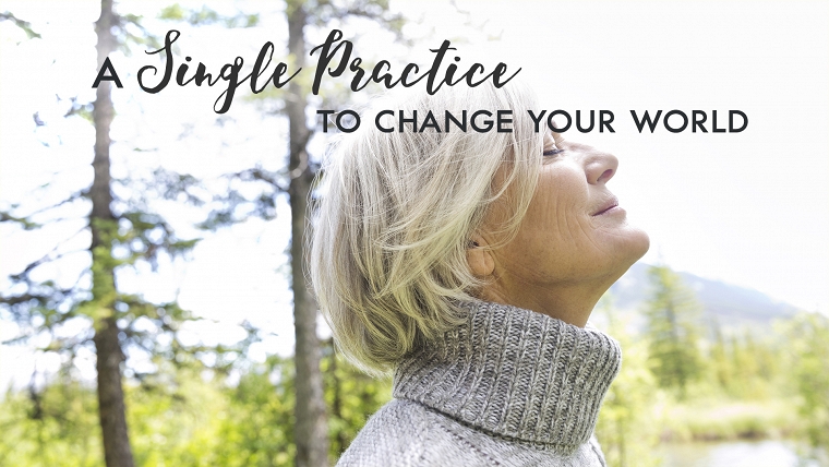 A Single Practice to Change Your World