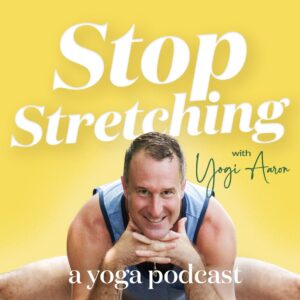 Stop Stretching Podcast cover with Yogi Aaron